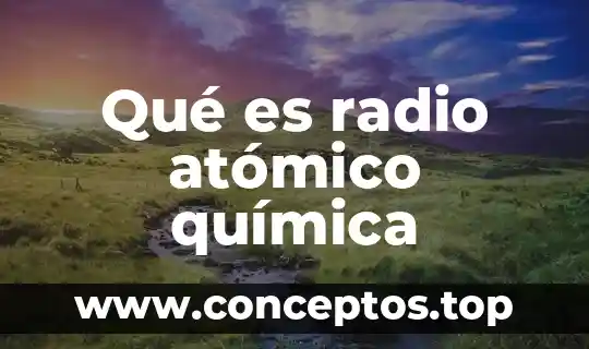 Qué es radio atómico química