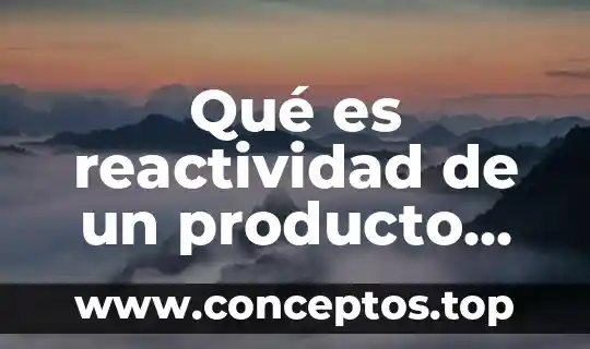Que es el nombre del producto 8 Qué es reactividad de un producto químico