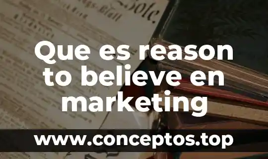 Que es reason to believe en marketing