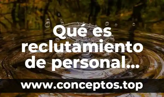 Qué es reclutamiento de personal interno y externo