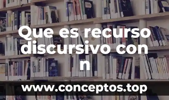 Que es recurso discursivo con n
