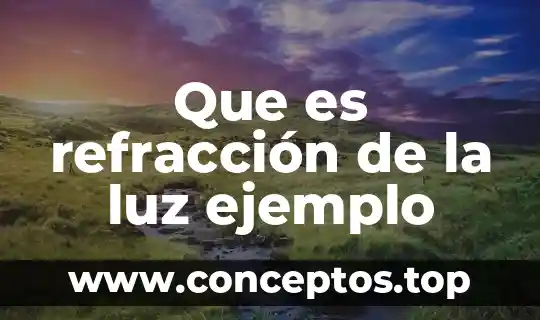 Que es refracción de la luz ejemplo