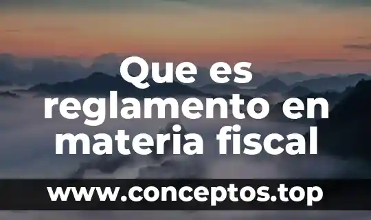 Que es reglamento en materia fiscal