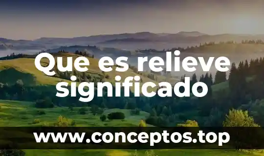 Que es un relieve y tipos de relieve de mexico 3 Que es relieve significado