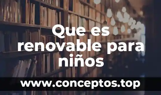 Que es renovable para niños