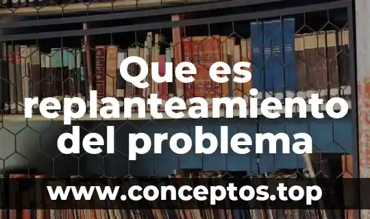 Que es replanteamiento del problema