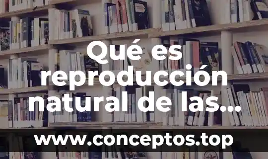 Qué es reproducción natural de las plantas