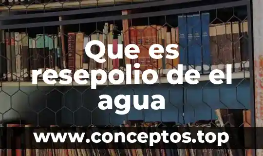Que es resepolio de el agua