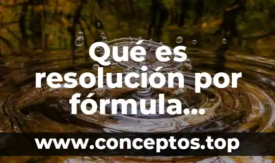Qué es resolución por fórmula general