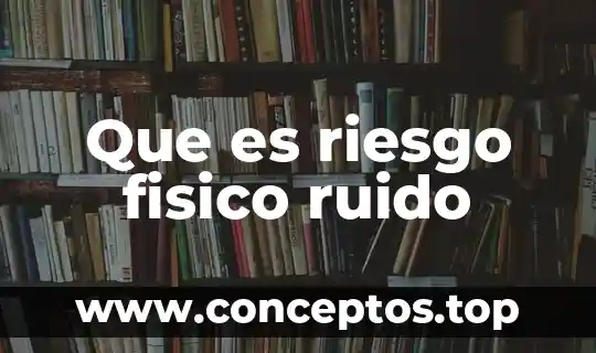Que es analisis señal ruido 8 Que es riesgo fisico ruido