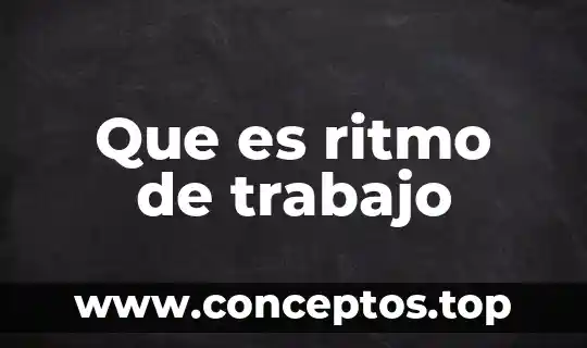 Que es ritmo de trabajo