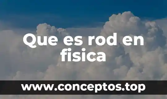 Que es rod en fisica