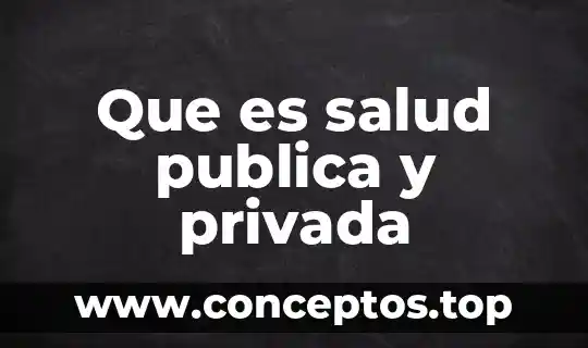 Que es salud publica y privada