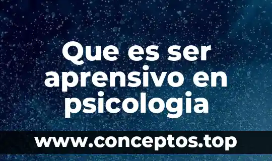 Que es ser aprensivo en psicologia
