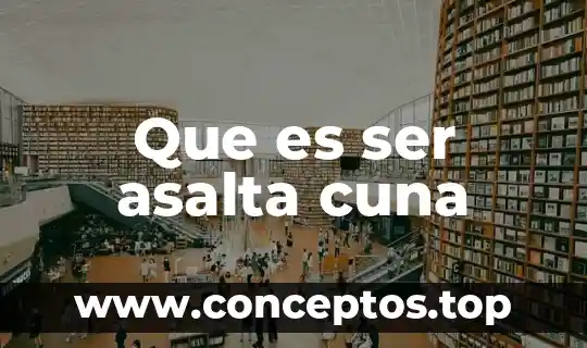 Que es ser independiente para una persona 6 Que es ser asalta cuna