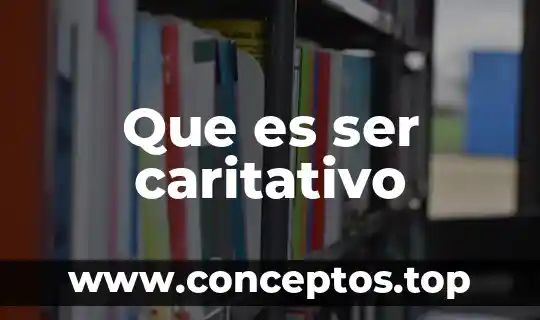 Que es ser caritativo