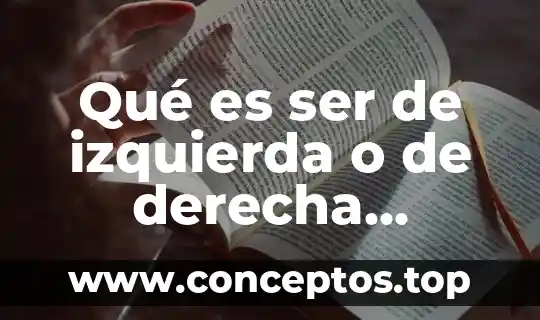 Qué es ser de izquierda o de derecha actualmente