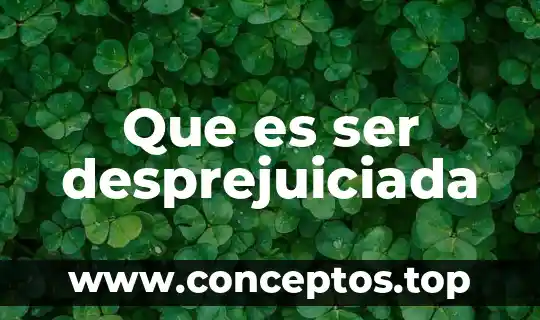 Que es ser independiente para una persona 3 Que es ser desprejuiciada