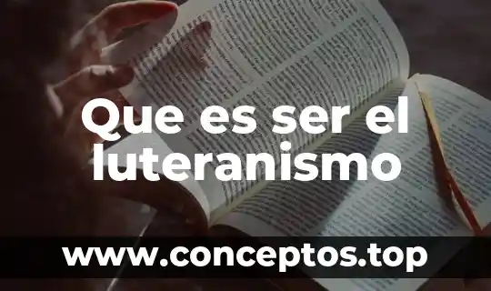 Que es ser el luteranismo