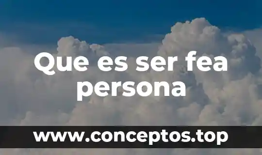Que es ser fea persona