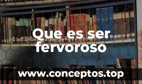 Que es ser gamberro 7 Que es ser fervoroso