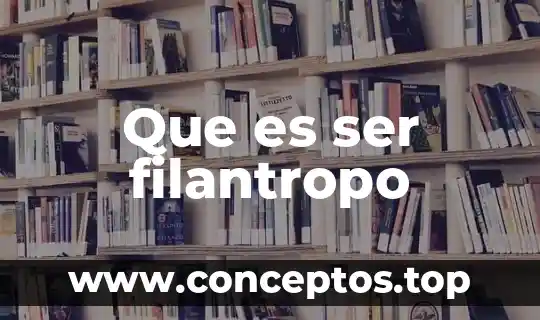 Que es ser gamberro 6 Que es ser filantropo