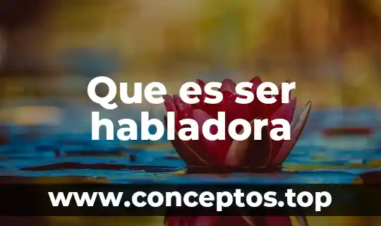 Que es ser habladora