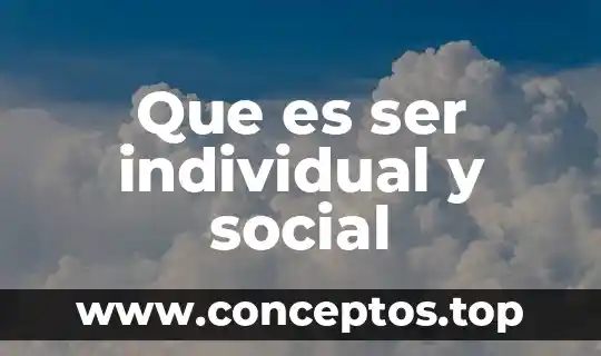 Que es ser individual y social