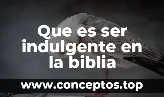 Que es el sueño del alma segun la biblia 6 Que es ser indulgente en la biblia