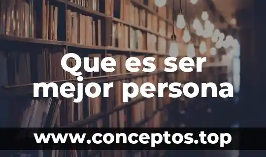 Que es ser mejor persona