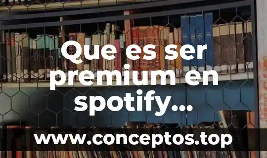 Que es ser premium en spotify estudiantes