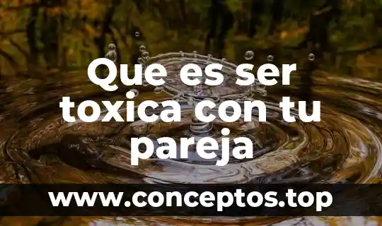 Que es ser toxica con tu pareja
