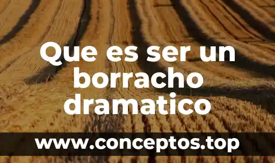 Qué es ser un conglomerado 4 Que es ser un borracho dramatico