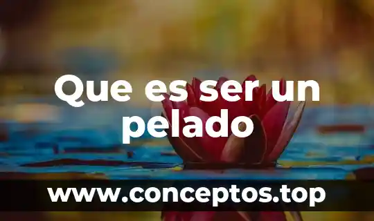 Que es ser un pelado