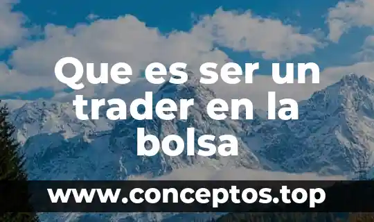 Que es la nueva bolsa de valores 8 Que es ser un trader en la bolsa