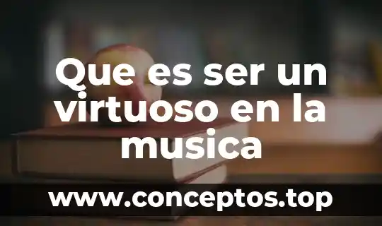 Que es ser un virtuoso en la musica