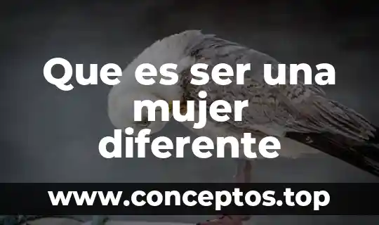 Que es ser una mujer diferente