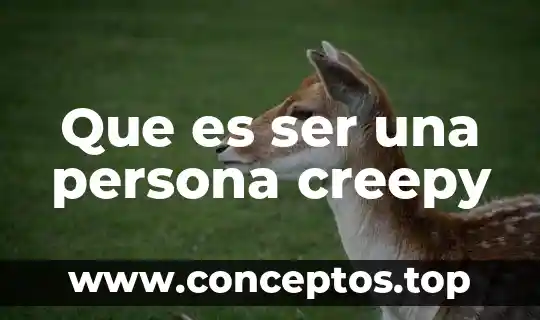 Que es ser una persona creepy