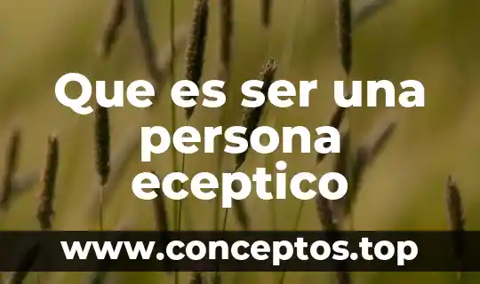 Que es ser una persona eceptico