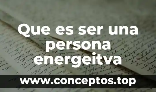 Que es ser una persona energeitva