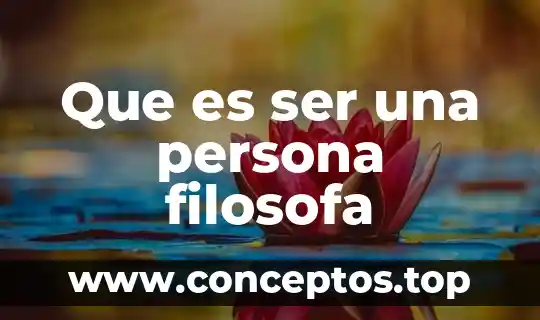 Por que es importante ser felices 3 Que es ser una persona filosofa