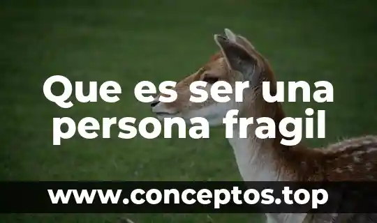 Que es ser una persona fragil