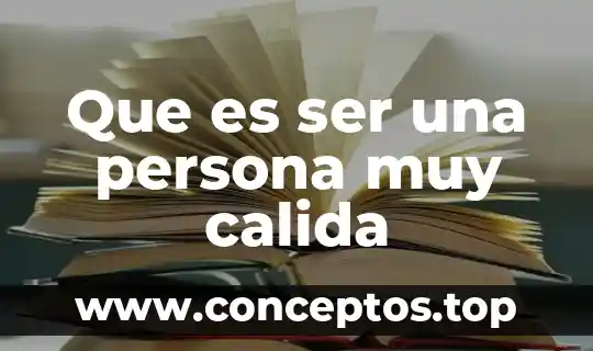 Que es ser tajante 3 Que es ser una persona muy calida