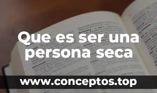 Que es ser una persona seca