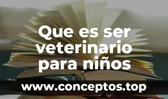 Que es ser veterinario para niños
