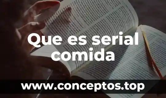 Que es serial comida
