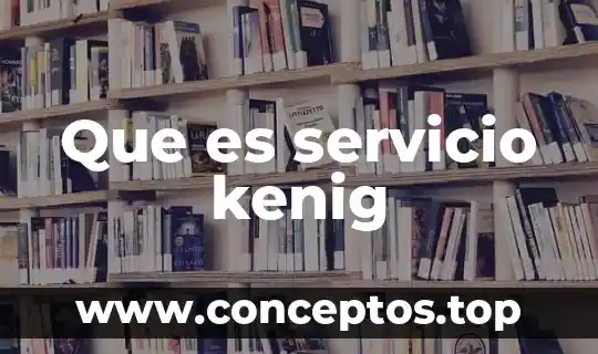 Que es servicio kenig
