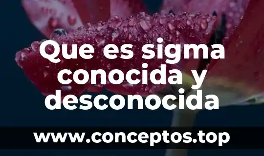 Que es sigma conocida y desconocida
