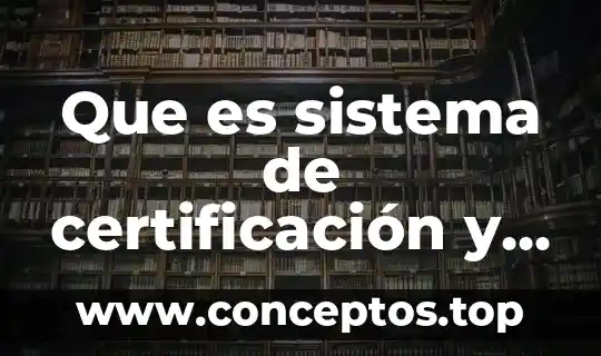 Que es sistema de certificación y titulación bienvenido