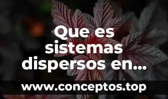 Que es sistemas dispersos en quimica